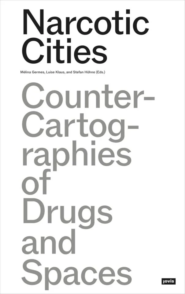 Out Now: Narcotic Cities. Counter-Cartographies of Drugs and Spaces