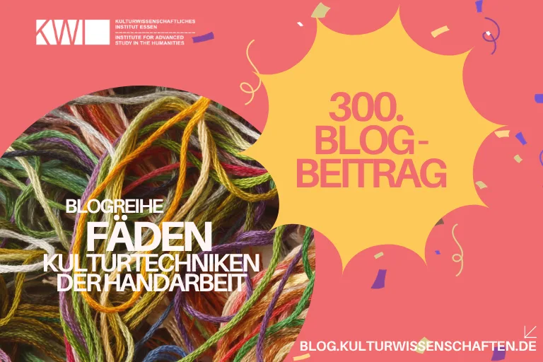 Auftakt der Reihe „Fäden“ & 300. Beitrag auf dem KWI Blog!